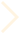Right Chevron
